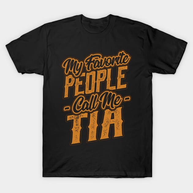 My Favorite People Call Me Tia Gift T-Shirt by aneisha